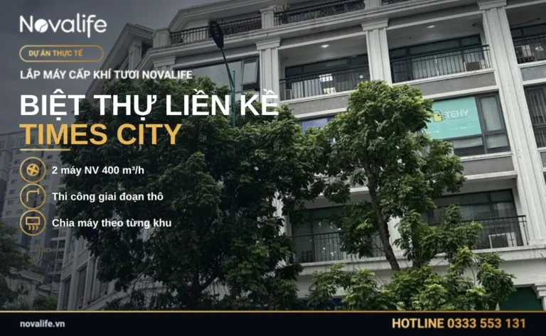 Lắp máy cấp khí tươi Novalife cho biệt thự liền kề tại Times City, Hà Nội