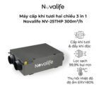 Máy cấp khí tươi hai chiều 3 in 1 Novalife NV-25THP (DC) 300m³/h - Âm trần, Hiệu suất ERV>80% Máy cấp khí tươi hai chiều 3 in 1 Novalife NV-25THP 300m³/h